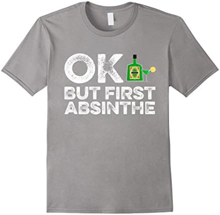 Men's OK But First Absinthe T-Shirt - Funny Drinking Alcohol Tee Medium Slate