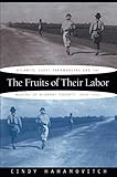 Cindy Hahamovitch, "The Fruits of Their Labor: Atlantic Coast Farmworkers and the Making of Migrant Poverty, 1870-1945" (UNC Press, 2010)
