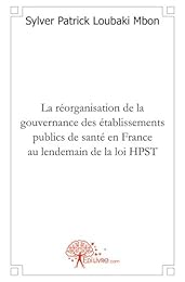 La  réorganisation de la gouvernance des établissements publics de santé en France au lendemain de la loi HPST