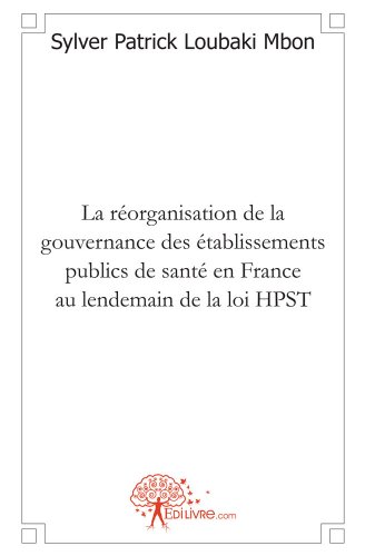 La  réorganisation de la gouvernance des établissements publics de santé en France au lendemain de la loi HPST
