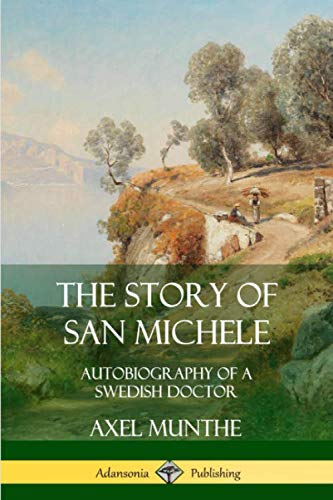 The Story of San Michele: Autobiography of a Swedish Doctor by Axel Munthe