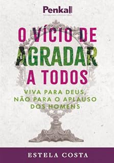 Livro O vício de agradar a todos: Viva para Deus e não para o aplauso dos homens
