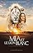 Mia et le lion blanc : Le roman du film by 