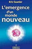 L'émergence d'un monde nouveau: Prévenir la santé et se préparer à un monde nouveau par la spir by Eric Saunier, Editions L'Originel Charles Antoni