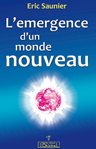 L'émergence d'un monde nouveau: Prévenir la santé et se préparer à un monde nouveau par la spir by Eric Saunier
