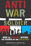 Antiwar Soldier: How to Dissent Within the Ranks of the Military by