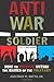 Antiwar Soldier: How to Dissent Within the Ranks of the Military by