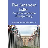 The American Exile: An Era of American Foreign Policy