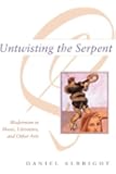 Untwisting the Serpent: Modernism in Music, Literature, and Other Arts