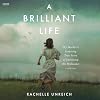 A Brilliant Life: My Mother’s Inspiring True Story of Surviving the Holocaust