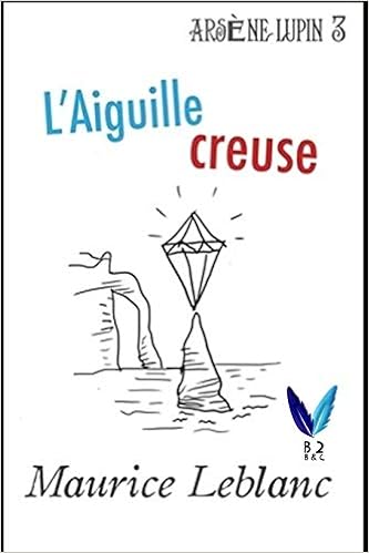 Amazon Com L Aiguille Creuse Arsene Lupin Gentleman Cambrioleur 3 French Edition 9798645039219 Leblanc Maurice Books
