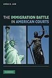 Anna Law, "The Immigration Battle in American Courts" (Cambridge UP, 2014)