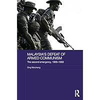 Malaysia's Defeat of Armed Communism: The Second Emergency, 1968-1989 (Routledge Studies in the Modern History of Asia… book cover