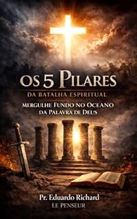 Livro OS CINCO PILARES DA BATALHA ESPIRITUAL: Mergulhe fundo no Oceano da Palavra de Deus