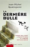 La dernière bulle : Comment Wall Street a phagocyté Obama et a fabriqué une fausse reprise by