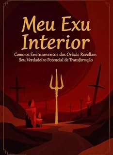 Livro Meu Exu Interior: Como os Ensinamentos dos Orixás Revelam Seu Verdadeiro Potencial de Transformação