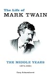 The Life of Mark Twain: The Middle Years, 1871-1891 (Volume 2) (Mark Twain and His Circle) by Gary Scharnhorst