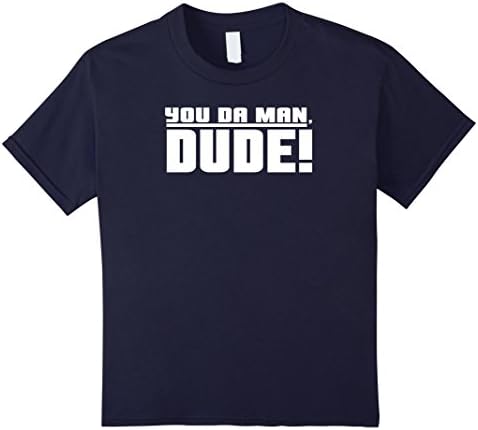 unisex-child You Da Man, Dude!  T Shirt | Great Gift Shirt 6 Navy