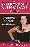 The Superwoman's Survival Guide: Conquering the Unexpected in the Office, on the Town, or in the Gre by 