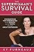 The Superwoman's Survival Guide: Conquering the Unexpected in the Office, on the Town, or in the Gre by 
