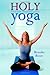 Holy Yoga: Exercise. for the Christian Body and Soul