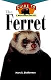 The Ferret: An Owner's Guide to a Happy Healthy Pet (Your Happy Healthy Pet Book 135) by Mary R. Shefferman