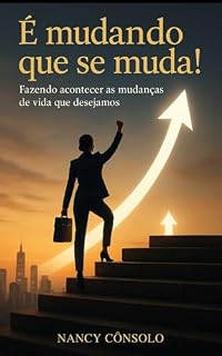 Livro É mudando que se muda!: Fazendo acontecer as mudanças de vida que desejamos