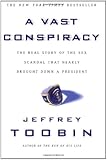 A Vast Conspiracy: The Real Story of the Sex Scandal That Nearly Brought Down a President