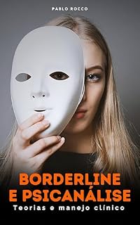 Livro BORDERLINE E PSICANÁLISE: FOCO NA TRANSFERÊNCIA - TEORIAS E MANEJO CLÍNICO (PSICANÁLISE DESCOMPLICADA)