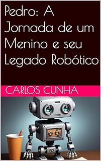 Livro Pedro: A Jornada de um Menino e seu Legado Robótico