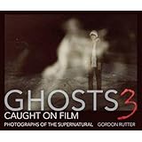 Ghosts Caught on Film 3: Photographs of ghostly phenomena