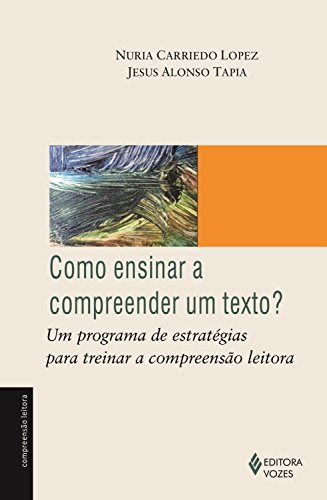 Como ensinar a compreender um texto?: Um programa de estratégias para treinar a compreensão leitora (Portuguese Edition)