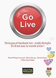 Go Live - Periscope et Facebook live: mode d'emploi: En direct avec le monde entier (French Edition) by 