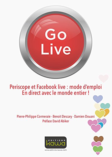 Go Live - Periscope et Facebook live: mode d'emploi: En direct avec le monde entier (French Edition) by Pierre-Philippe Cormeraie