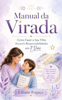 Livro Manual da Virada: Como Fazer o Seu Filho Assumir Responsabilidades em 7 Dias: O plano prático com falas prontas para você parar de fazer tudo pelo seu filho — sem briga, sem culpa e sem voltar atrás