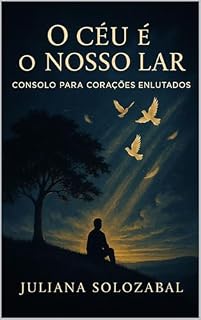 Livro O Céu é o nosso Lar: Consolo para corações enlutados