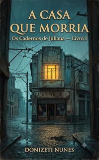 Livro A Casa que Morria: Os Cadernos de Juliana — Livro 1