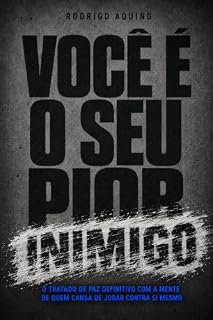 Livro VOCÊ É O SEU PIOR INIMIGO: O tratado de paz definitivo com a mente de quem cansa de jogar contra si mesmo