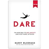 Dare: The New Way to End Anxiety and Stop Panic Attacks Fast