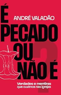 Livro É pecado ou não é: Verdades e mentiras que ouvimos nas igrejas