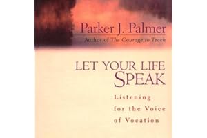 Let Your Life Speak: Listening for the Voice of Vocation
