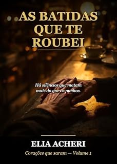 Livro As batidas que te roubei: Um dark romance de suspense, redenção e segundas oportunidades (Corações que saram Livro 1)