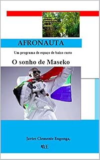 Livro AFRONAUTA, O SONHO DE MASEKO: Fundamentos de um Programa Espacial Africano (FUTURE, TECHNOLOGY AND INNOVATION SOLUTIONS Livro 7)