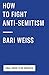 How to Fight Anti-Semitism - Book by Bari Weiss