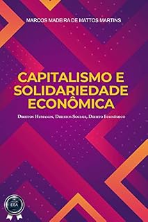 Livro CAPITALISMO E SOLIDARIEDADE ECONÔMICA: Direitos Humanos, Direitos Sociais, Direito Econômico