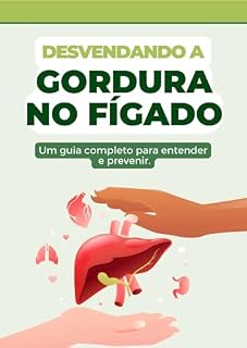 Livro Desvendando a Gordura no Fígado: Um guia completo para entender e prevenir.