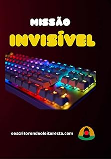 Livro Missão Invisível (o Escritor onde o Leitor está... Livro 2)