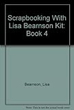 Scrapbooking With Lisa Bearnson Kit: Book 4 by 