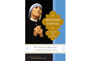 Mother Teresa: Come Be My Light: The Private Writings of the Saint of Calcutta
