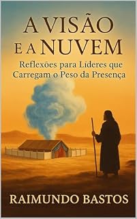 Livro A Visão e a Nuvem: Reflexões para Líderes que Carregam o Peso da Presença